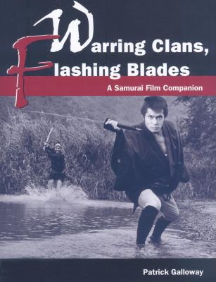 Warring Clans, Flashing Blades : A Samurai Film Companion