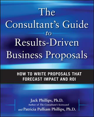The Consultant's Guide to Results-Driven Business Proposals: How to Write Proposals That Forecast Impact and ROI