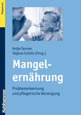 Mangelernahrung : Problemerkennung und Pflegerische Versorgung