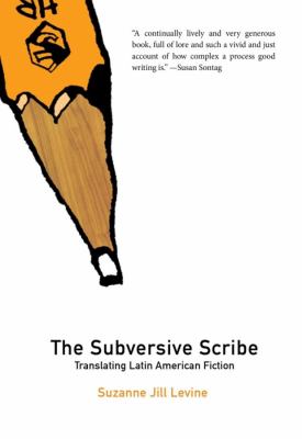 The Subversive Scribe : Translating Latin American Fiction