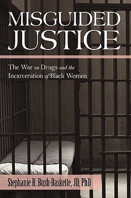 Misguided Justice : The War on Drugs and the Incarceration of Black Women