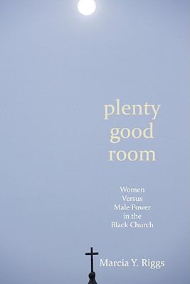 Plenty Good Room : Women Versus Male Power in the Black Church