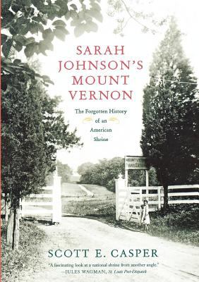 Sarah Johnson's Mount Vernon : The Forgotten History of an American Shrine