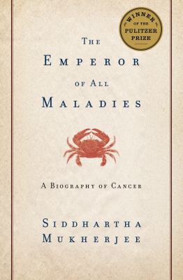 The Emperor of All Maladies : A Biography of Cancer