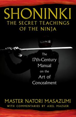 Shoninki - The Secret Teachings of the Ninja : The 17th-Century Manual on the Art of Concealment