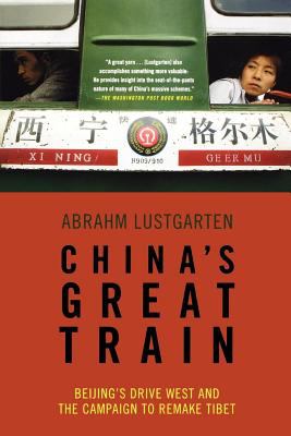 China's Great Train : Beijing's Drive West and the Campaign to Remake Tibet