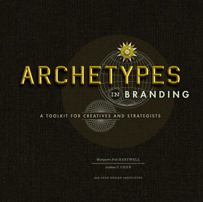 Archetypes in Branding : A Toolkit for Creatives and Strategists