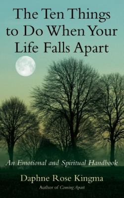 The Ten Things to Do When Your Life Falls Apart : An Emotional and Spiritual Handbook