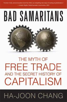 Bad Samaritans : The Myth of Free Trade and the Secret History of Capitalism