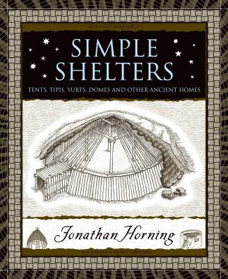 Simple Shelters : Tents, Tipis, Yurts, Domes and Other Ancient Homes