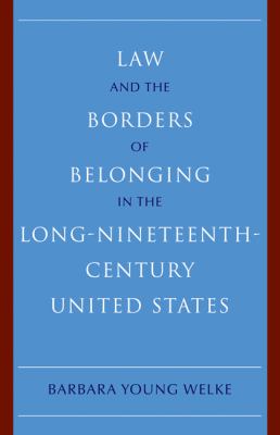 Law and the Borders of Belonging in the Long Nineteenth Century United States