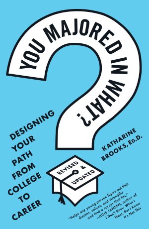 You Majored in What? : Mapping Your Path from Chaos to Career