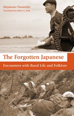 The Forgotten Japanese : Encounters with Rural Life and Folklore