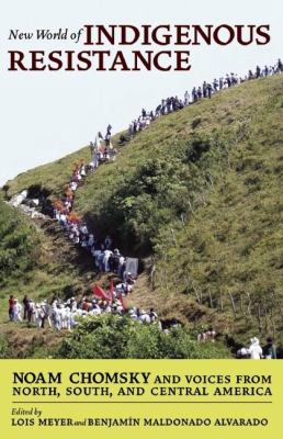 New World of Indigenous Resistance : Noam Chomsky and Voices from North, South, and Central America