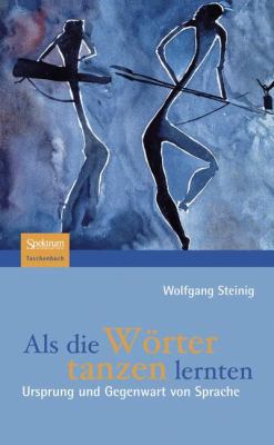 Als Die Wörter Tanzen Lernten : Ursprung und Gegenwart Von Sprache