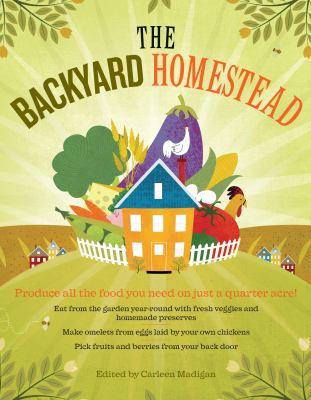 The Backyard Homestead : Produce All the Food You Need on Just a Quarter Acre!
