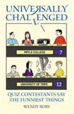 Universally Challenged : Quiz Contestants Say the Funniest Things