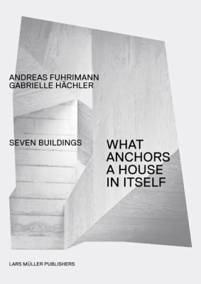 What Anchors a House in Itself : Seven Buildings