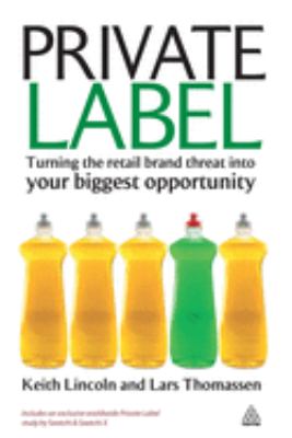 Private Label : Turning the Retail Brand Threat into Your Biggest Opportunity
