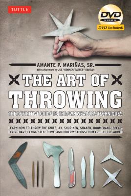 The Art of Throwing : The Definitive Guide to Thrown Weapons Techniques