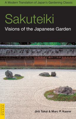 Sakuteiki : Visions of the Japanese Garden - A Modern Translation of Japan's Gardening Classic