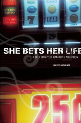 She Bets Her Life : A True Story of Gambling Addiction