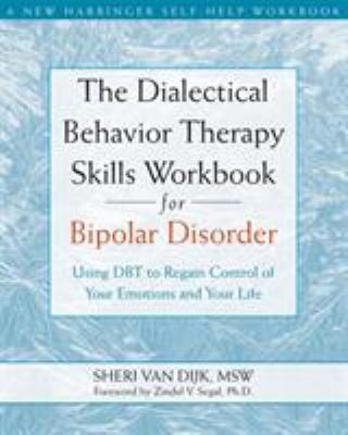 The Dialectical Behavior Therapy Skills Workbook for Bipolar Disorder : Using DBT to Regain Control of Your Emotions and Your Life