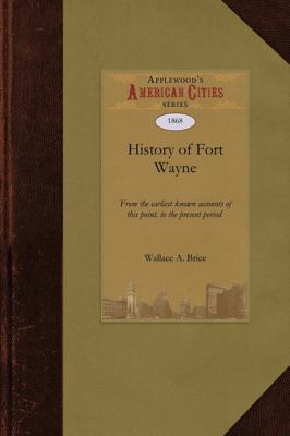 History of Fort Wayne : From the Earliest Known Accounts of This Point