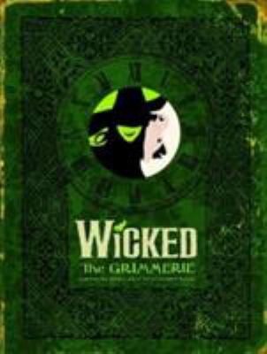 Wicked : The Grimmerie, a Behind-The-Scenes Look at the Hit Broadway Musical