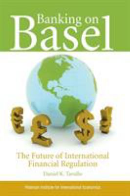 Banking on Basel : The Future of International Financial Regulation