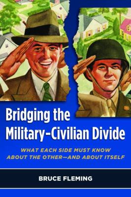 Bridging the Military-Civilian Divide : What Each Side Must Know about the Other - And about Itself