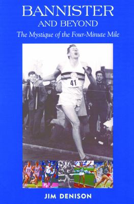 Bannister and Beyond : The Mystique of the Four-Minute Mile