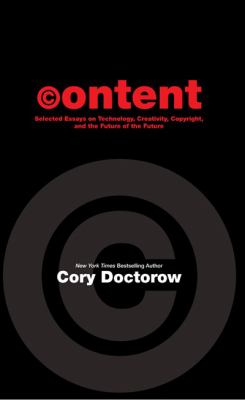 Content : Selected Essays on Technology, Creativity, Copyright, and the Future of the Future