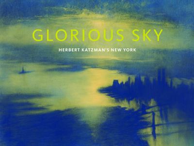Glorious Sky : Herbert Katzman's New York