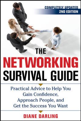 The Networking Survival Guide, Second Edition : Practical Advice to Help You Gain Confidence, Approach People, and Get the Success You Want