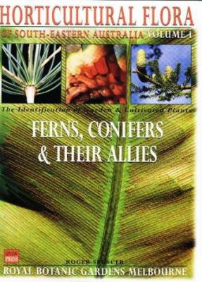 Horticultural Flora of South Eastern Australia Vol. 1 : Ferns, Conifers and Allies