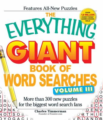 The Everything Giant Book of Word Searches, Volume III Vol. 3 : More Than 300 New Puzzles for the Biggest Word Search Fans