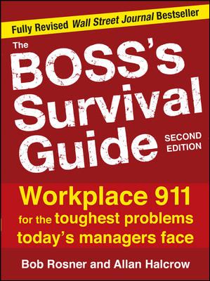 The Boss's Survival Guide, 2E : Workplace 911 for the Toughest Problems Today's Managers Face