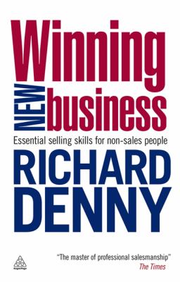 Winning New Business : Essential Selling Skills for Non-Sales People