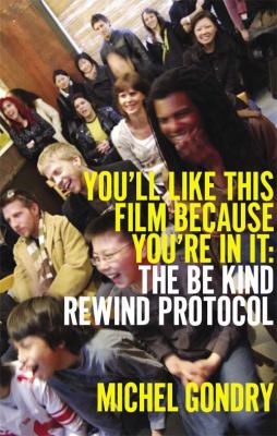 Michel Gondry: You'll Like This Film Because You're in It : The Be Kind Rewind Protocol