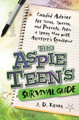 The Aspie Teen's Survival Guide : Candid Advice for Teens, Tweens, Parents, and Educators, from a Young Man with Asperger's Syndrome