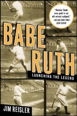 Babe Ruth : Launching the Legend