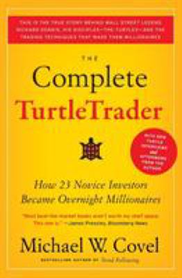 The Complete TurtleTrader : How 23 Novice Investors Became Overnight Millionaires
