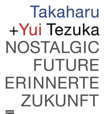 Takaharu and Yui Tezuka: Nostalgic Future