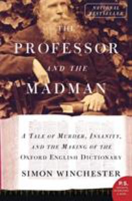 The Professor and the Madman : A Tale of Murder, Insanity, and the Making of the Oxford English Dictionary