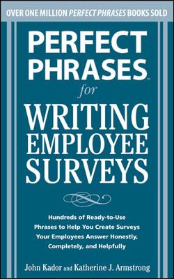 Perfect Phrases for Writing Employee Surveys : Hundreds of Ready-To-Use Phrases to Help You Create Surveys Your Employees Answer Honestly, Complete