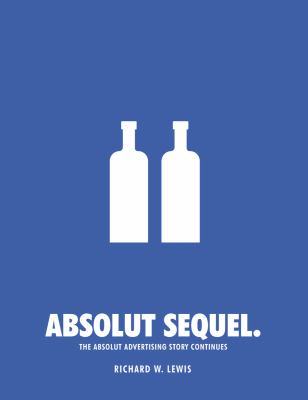 Absolut Sequel : The Absolut Advertising Story Continues