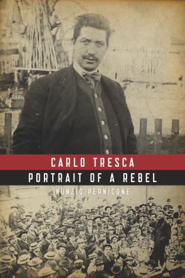Carlo Tresca : Portrait of a Rebel
