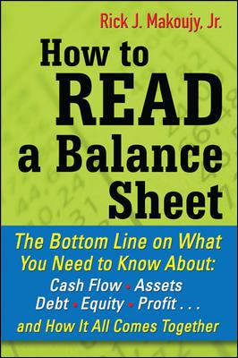 How to Read a Balance Sheet: the Bottom Line on What You Need to Know about Cash Flow, Assets, Debt, Equity, Profit... and How It All Comes Together