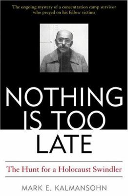Nothing Is too Late : The Hunt for a Holocaust Swindler
